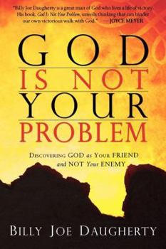 Paperback God Is Not Your Problem: Discovering God as Your Friend and Not Your Enemy Book