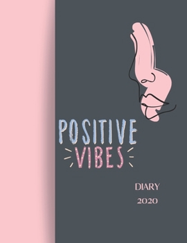 Positive Vibes Diary 2020: 2020 diary, journal for women journal for men, writing journal, journals to write in, appointment diary, planner, organiser
