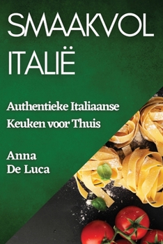 Paperback Smaakvol Italië: Authentieke Italiaanse Keuken voor Thuis [Dutch] Book