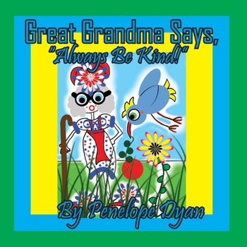 Great Grandma Says, Always Be Kind!
