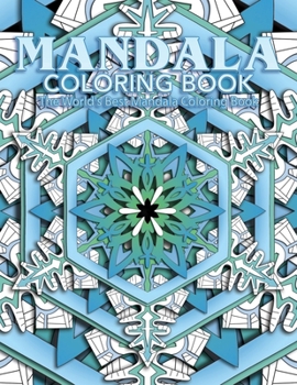 Mandala Coloring Book The World's Best Mandala Coloring Book: Adult Coloring Book Stress Relieving Mandalas Designs Patterns & So Much More Mandala ... For Meditation, Happiness&Soothe the Soul.