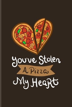 You've Stolen A Pizza My Heart: 100 Days Why I Love You Journal For Engagement, Valentines' Day & Italian Pizza Fans | 6x9 | 101 pages