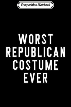 Composition Notebook: Couples Halloween Costume Worst Republican Costume Ever Journal/Notebook Blank Lined Ruled 6x9 100 Pages