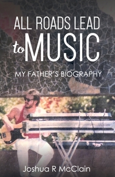 Paperback All Roads Lead to Music: My Father's Biography Book