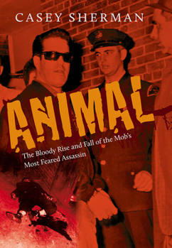 Hardcover Animal: The Bloody Rise and Fall of the Mob's Most Feared Assassin Book