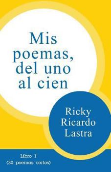 Paperback Mis poemas del uno al cien: Libro 1 (30 poemas cortos) [Spanish] Book