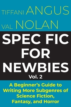 Paperback Spec Fic for Newbies Vol 2: A Beginner's Guide to Writing More Subgenres of Science Fiction, Fantasy, and Horror Book