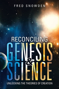 Paperback Reconciling Genesis & Science: Unlocking the Theories of Creation Book