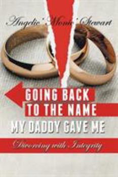 Paperback Going Back to the Name My Daddy Gave Me: Divorcing with Integrity Book