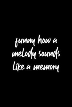 Funny How A Melody Sounds Like A Memory: Notebook Journal Composition Blank Lined Diary Notepad 120 Pages Paperback Black Solid Concerts