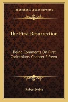 Paperback The First Resurrection: Being Comments On First Corinthians, Chapter Fifteen Book