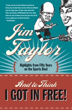 Paperback And to Think I Got in Free!: Highlights from Fifty Years on the Sports Beat Book