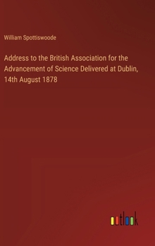 Hardcover Address to the British Association for the Advancement of Science Delivered at Dublin, 14th August 1878 Book