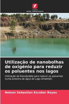 Paperback Utilização de nanobolhas de oxigénio para reduzir os poluentes nos lagos [Portuguese] Book