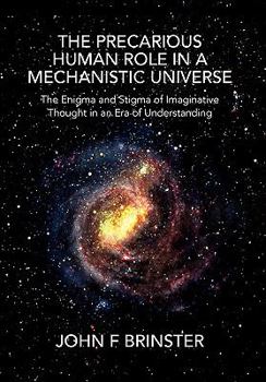 Hardcover The Precarious Human Role in a Mechanistic Universe Book