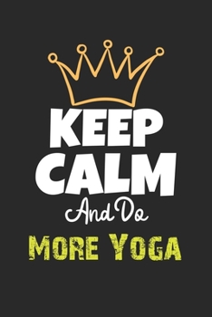 Keep Calm And Do More Yoga Notebook - More Yoga Funny Gift: Lined Notebook / Journal Gift, 120 Pages, 6x9, Soft Cover, Matte Finish