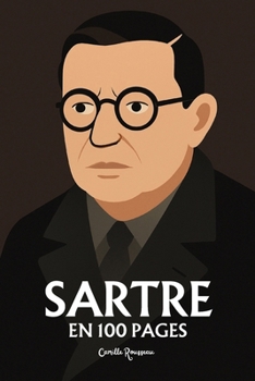 Jean-Paul Sartre: l'essentiel de sa pensée en 100 pages (French Edition)