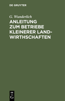 Hardcover Anleitung Zum Betriebe Kleinerer Landwirthschaften [German] Book