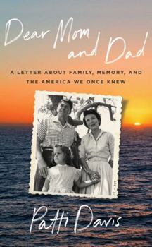 Hardcover Dear Mom and Dad: A Letter about Family, Memory, and the America We Once Knew Book