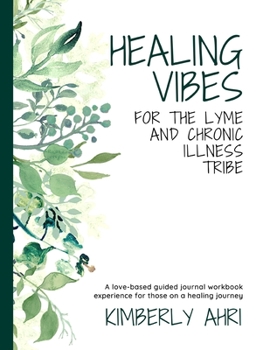 Paperback Healing Vibes for the Lyme and Chronic Illness Tribe: A Love-Based Guided Journal Workbook Experience For Those On A Healing Journey Book