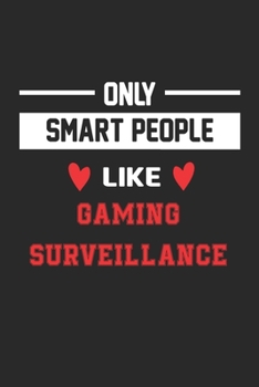Only Smart People Like gaming surveillance Notebook - Funny gaming surveillance Journal Gift: Lined gaming surveillance lovers Notebook / Journal Gift, 120 Pages, 6x9, Soft Cover, Matte Finish