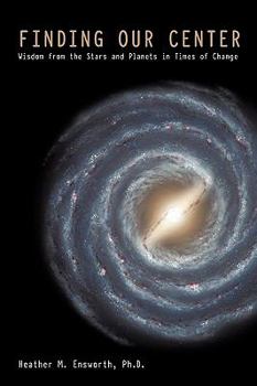 Finding Our Center: Wisdom from the Stars and Planets in Times of Change