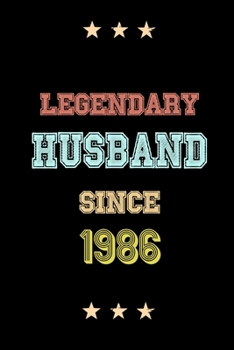Legendary Husband Since 1986 Birthday Lover Journals: Blank Lined Notebook / Personalized Customized Journal Gift 120 Pages, 6x9, Soft Cover, Matte Finish