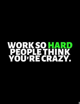 Paperback Work So Hard People Think You're Crazy: lined professional notebook/Journal. A perfect inspirational gifts for friends and coworkers under 10 dollars: Book