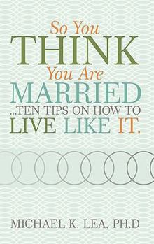 Paperback So You Think You Are Married ...Ten Tips on How to Live Like It. Book
