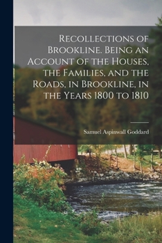 Paperback Recollections of Brookline. Being an Account of the Houses, the Families, and the Roads, in Brookline, in the Years 1800 to 1810 Book