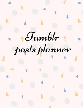 Paperback Tumblr posts planner: Organizer to Plan All Your Posts & Content Book