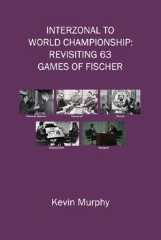 Paperback Interzonal to World Championship: Revisiting 63 games of Fischer Book