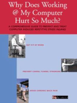Paperback Why Does Working @ My Computer Hurt So Much?: A Comprehensive Guide to Help You Prevent and Treat Computer Induced Repetitive Stress Injuries Book