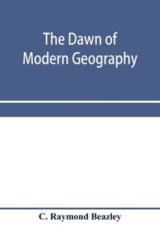 Paperback The dawn of modern geography. A history of exploration and geographical science from the conversion of the Roman Empire to A.D. 900, with an Account o Book