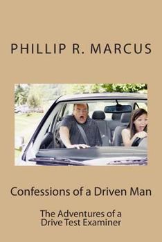 Paperback Confessions of a Driven Man: The Adventures of a Drive Test Examiner Book