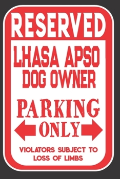 Paperback Reserved Lhasa Apso Dog Owner Parking Only. Violators Subject To Loss Of Limbs: Blank Lined Notebook To Write In - Funny Gift For Lhasa Apso Dog Lover Book