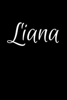 Liana: Notebook Journal for Women or Girl with the name Liana - Beautiful Elegant Bold & Personalized Gift - Perfect for Leaving Coworker Boss Teacher ... or Graduation - 6x9 Diary or A5 Notepad.