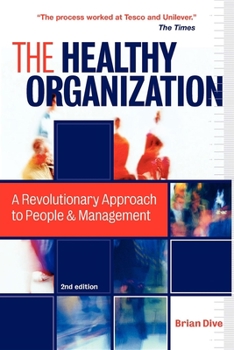 Paperback The Healthy Organization: A Revolutionary Approach to People & Management Book