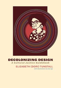 Hardcover Decolonizing Design: A Cultural Justice Guidebook Book