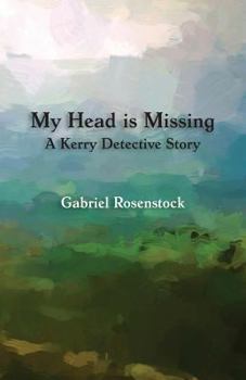 My Head Is Missing: A Kerry Detective Story