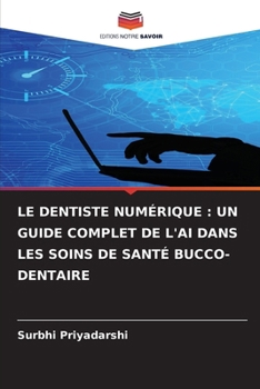 Paperback Le Dentiste Numérique: Un Guide Complet de l'Ai Dans Les Soins de Santé Bucco-Dentaire [French] Book