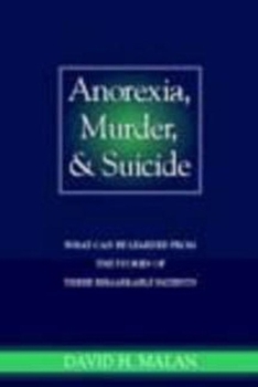 Paperback Anorexia, Murder, and Suicide: What Can Be Learned from the Stories of Three Remarkable Patients Book