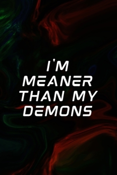 I'm Meaner Than My Demons: All Purpose 6x9 Blank Lined Notebook Journal Way Better Than A Card Trendy Unique Gift Green And Black Texture Psycho