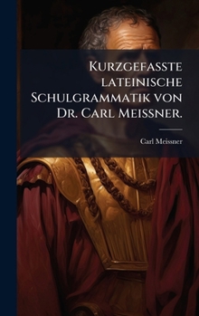 Hardcover Kurzgefasste lateinische Schulgrammatik von Dr. Carl MeiÃ&#159;ner. [German] Book