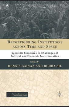 Paperback Reconfiguring Institutions Across Time and Space: Syncretic Responses to Challenges of Political and Economic Transformation Book
