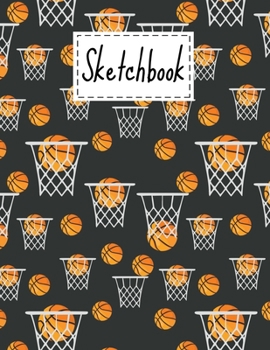 Paperback Sketchbook: Basketball Gifts Themed Cover blank Sketchbook (8.5 x 11 Inches) For Girls Boys Kids Teens For Drawing, Painting & doo Book