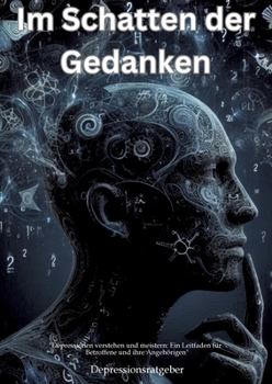 Paperback Im Schatten der Gedanken: "Depressionen verstehen und meistern: Ein Leitfaden für Betroffene und ihre Angehöri-gen" [German] Book