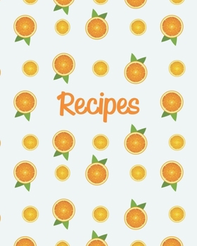 Recipes: Personalized Blank Cookbook and Custom Recipe Journal to Write in Cute Gift for Women Mom Wife: Orange Fruit Citrus