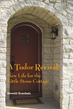 Paperback A Tudor Revival: New Life for the Little Stone Cottage, Historic Restoration Volume 1 Book