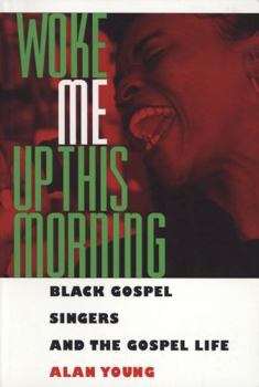 Paperback Woke Me Up This Morning: Black Gospel Singers and the Gospel Life Book